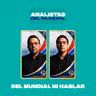 Analistas del Mundial 02 | Del Mundial ni hablar
