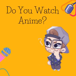 Do You Watch Anime?