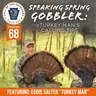 Ep. 68 | Speaking Spring Gobbler: Turkey Man’s Calling Tips