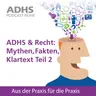 ADHS & Recht: Mythen, Fakten, Klartext Teil 2