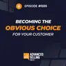 How to Become the Obvious Choice (Part 2)