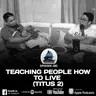 280. TEACHING PEOPLE HOW TO LIVE (TITUS 2)