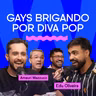 GAYS BRIGANDO POR DIVA POP com Edu Oliveira e Amauri Mazzuco