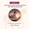 96: Frozen in fear to fire horse fierce: Your 2026 transformation
