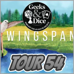 Geeks & Dice Tour 54 - Pock, Wingspan, dnup et plus!