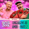 #225 - Linguagens do amor - Parte 2