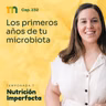 232. Los primeros años de tu microbiota