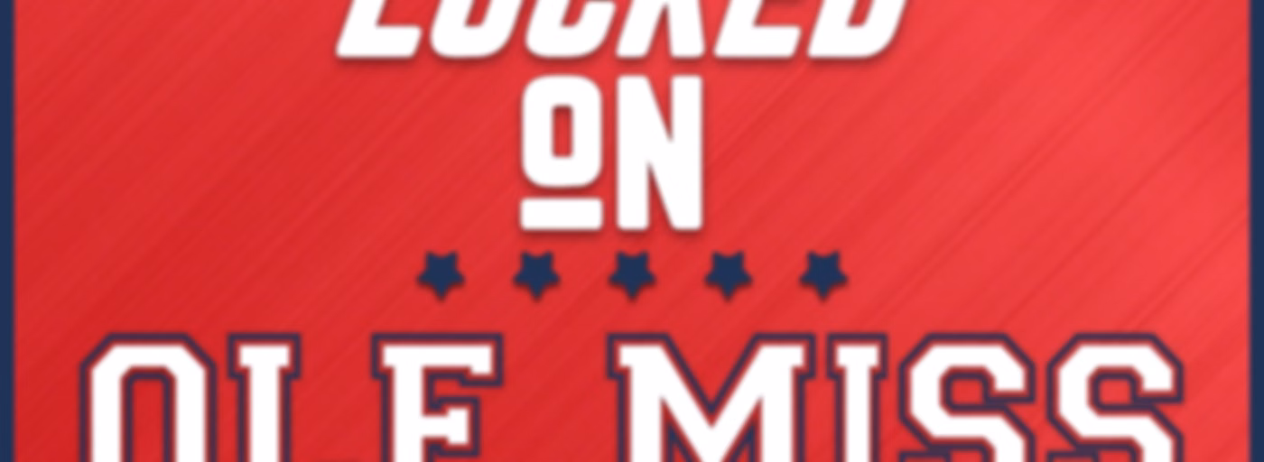 Locked On Ole Miss - Daily podcast on Ole Miss Rebels Football, Basketball & Baseball