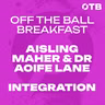 ‘If we don’t spell this out…’ - Dr Aoife Lane & Dublin’s Aisling Maher | The Integration Story | OFF THE BALL BREAKFAST