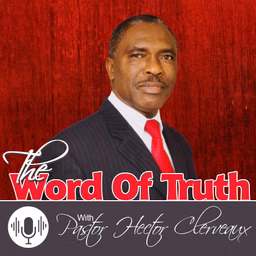 The Word of Truth With: Pastor Hector Clerveaux - rbcradio.org