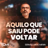 AQUILO QUE SAIU PODE VOLTAR