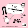 E os namoradinhos? #78 - Cara de Pau
