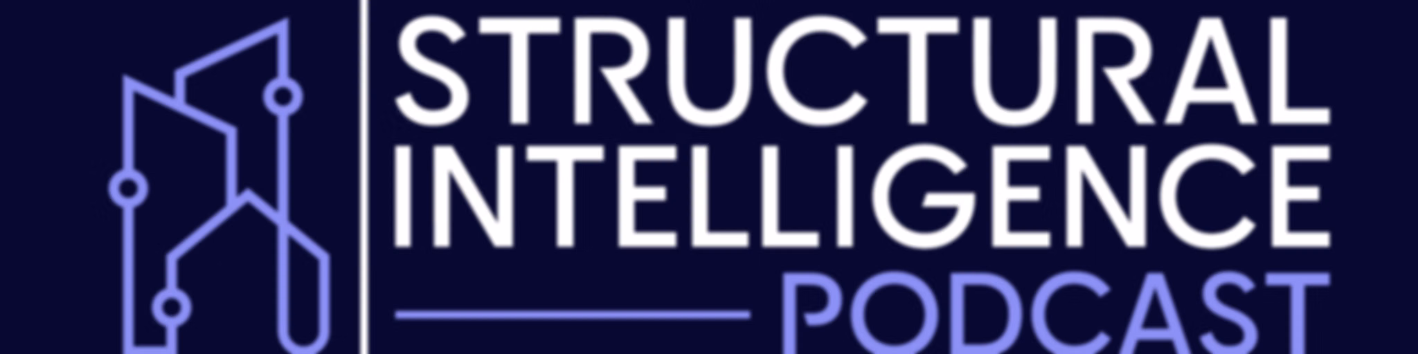 Structural Intelligence Podcast