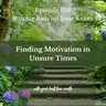 Finding Motivation in Unsure Times