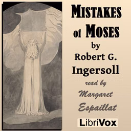 Mistakes of Moses by  Robert G. Ingersoll (1833 - 1899)