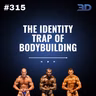 #315: The Identity Trap of Bodybuilding