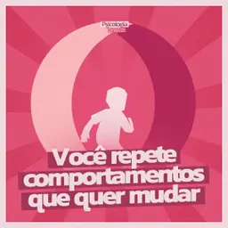 #282 - Por que você continua repetindo comportamentos que quer mudar