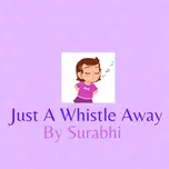 Just a whistle away by Surabhi