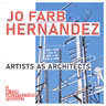 Jo Farb Hernández: Artists as architects.