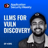 Using LLMs for Vuln Discovery - Rishi Sharma - ASW #395