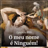 #99 - O meu nome é Ninguém!