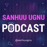 Sanhuu Ugnu Podcast
