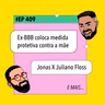 #409 Ex-BBB coloca medida protetiva contra a mãe + Jonas X Juliano Floss e mais!