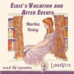 Elsie's Vacation and After Events by Martha Finley (1828 - 1909)