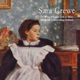 Sara Crewe: or, What Happened at Miss Minchin’s Boarding School