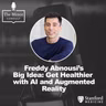 S9 Ep7: Freddy Abnousi’s Big Idea: Get Healthier with AI and Augmented Reality