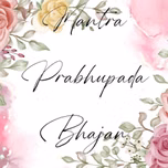 Prabhupada mantra bhajan