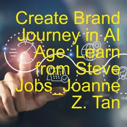 Create Brand Journey to Win The AI Age: CEOs, Customers & Brand Experts Co-Create_Joanne Z. Tan_Season 2, Episode 94