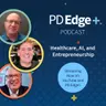 Healthcare, AI, and Entrepreneurship  with Mark Cuban, Dave Dillon, and Jon Forster . PD Edge Pod episode 9