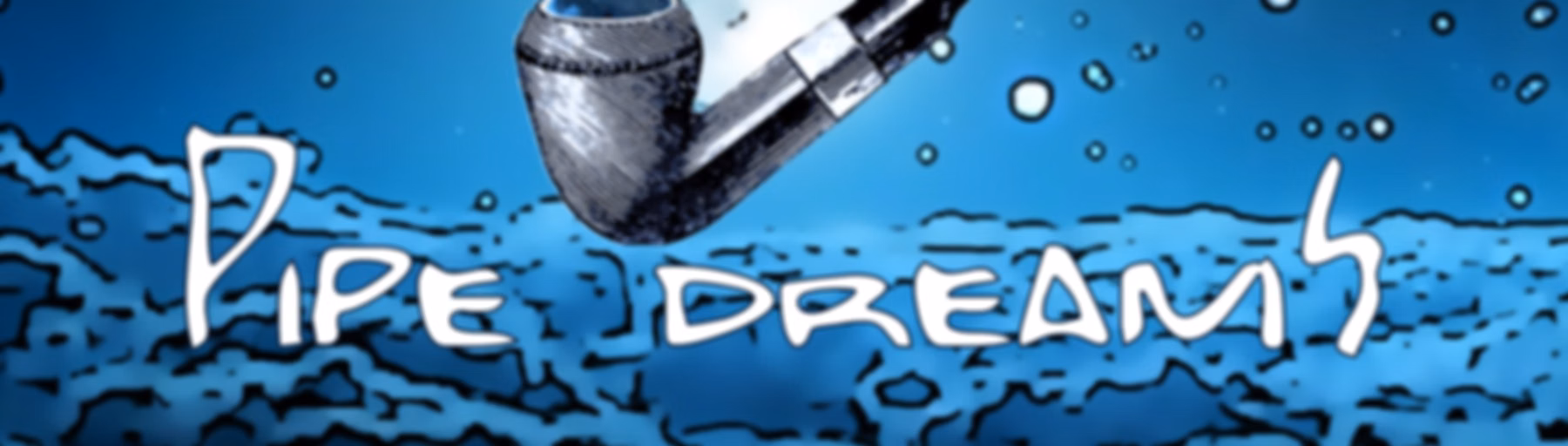Pipe Dreams