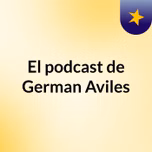 El podcast de German Aviles