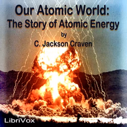 Our Atomic World: The Story of Atomic Energy by C. Jackson Craven (1908 - 1988)