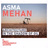 Asma Mehan: Architecture in the shadow of oil.