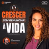 Crescer Sem Renunciar à Vida Com Priscila Guskuma