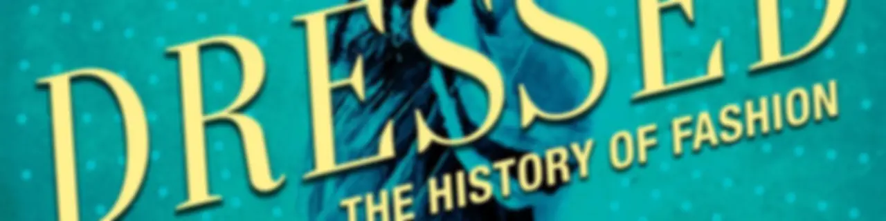 Dressed: The History of Fashion