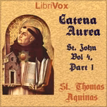 Catena Aurea, St. John - Vol 4, Part 1 by Saint Thomas Aquinas (1225 - 1274)