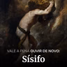 SÍSIFO: vale a pena ouvir de novo
