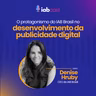 O protagonismo do IAB Brasil no desenvolvimento da publicidade digital