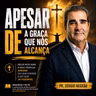 APESAR DE — A GRAÇA QUE NOS ALCANÇA | Pr. Sérgio Negrão
