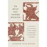 Andrew Seth Meyer: To Rule All Under Heaven