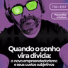 157 - Quando o sonho vira dívida: o empreendedorismo e seus custos subjetivos
