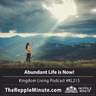Abundant Living is Now! | Kingdom Living Podcast