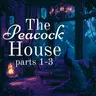 The Peacock House: Parts 1-3 (Bonus)