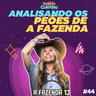 #44 DELIRIO COLETIVO - Analisando os pões de A Fazenda 13