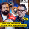 #81: CALVELUDOS, RASTARECAS, HORA DE PARAR E OUTRAS COISAS