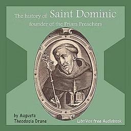 History of St. Dominic: Founder of the Friars Preachers, The by Augusta Theodosia Drane (1823 - 1894)